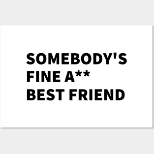 SOMEBODY'S FINE A** BEST FRIEND. Posters and Art